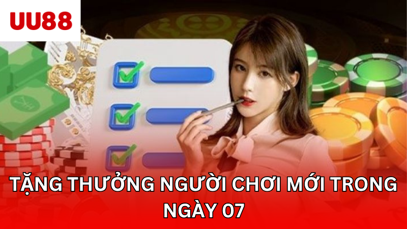 Tặng thưởng người chơi mới trong ngày 07