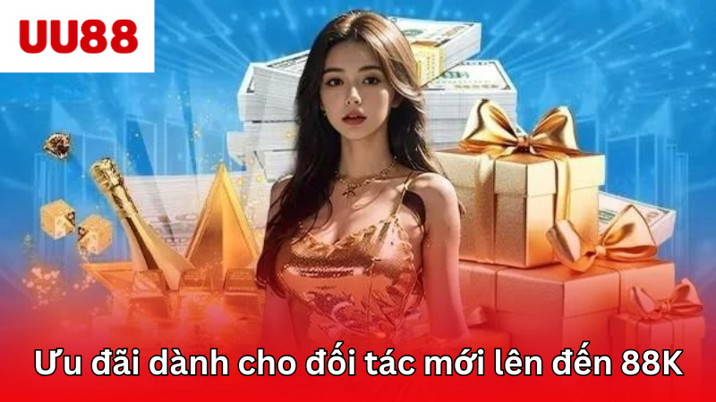 Ưu đãi dành cho đối tác mới lên đến 88K