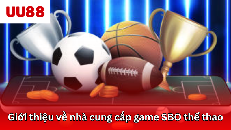Giới thiệu sảnh game SBO thể thao